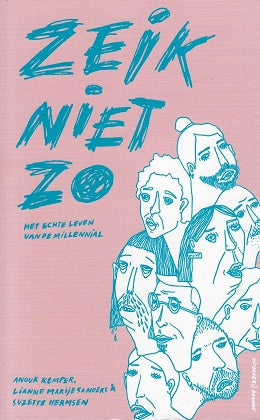 Zeik niet zo / het echte leven van de millennial