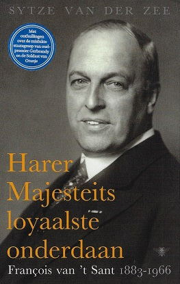 Harer Majesteits loyaalste onderdaan / Francois van 't Sant, 1883-1966
