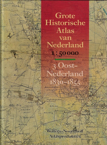 Grote historische atlas nederland / 3 oost-nederland 1830-1855