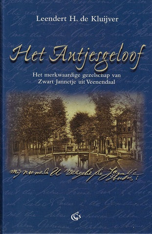 Het Antjesgeloof / het merkwaardige gezelschap van Zwart Jannetje uit Veenendaal