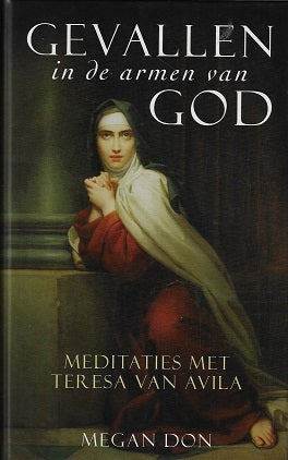Gevallen in de armen van God / meditaties met Teresa van Avila