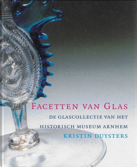 Facetten van glas Glascollectie van het historisch museum Arnhem