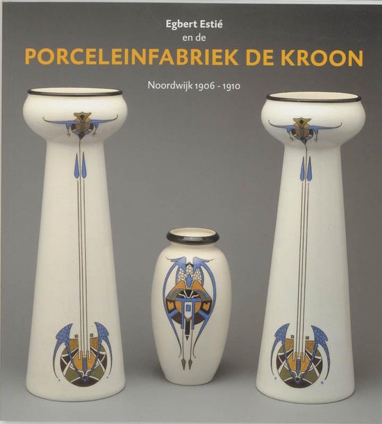 Egbert Estie en Porceleinfabriek Kroon / Noordwijk 1906-1910