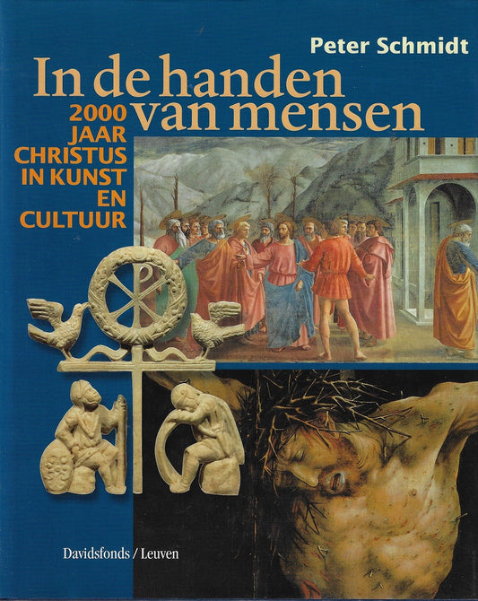 In de handen van mensen / 2000 jaar Christus in kunst en cultuur