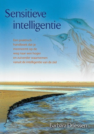 Sensitieve intelligentie / een praktisch handboek dat je meenemmt op de weg naar een hoger en zuiverder waarnemen vanuit de intelligentie van de ziel