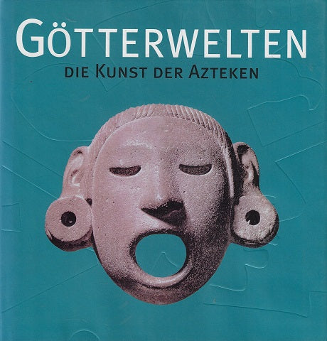 Gotterwelten / die kunst der azteken