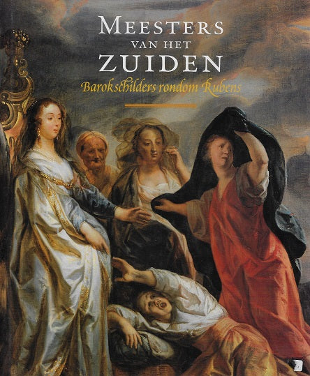 Meesters van het Zuiden / barokschilders rondom Rubens