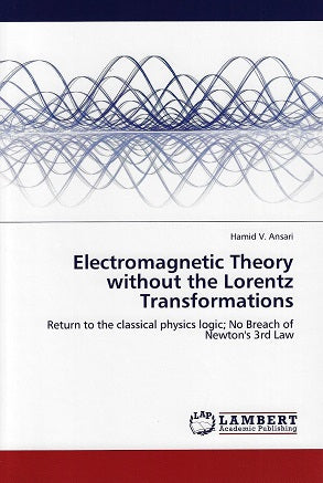 Electromagnetic Theory without the Lorentz Transformations / Return to the classical physics logic; No Breach of Newton's 3rd Law