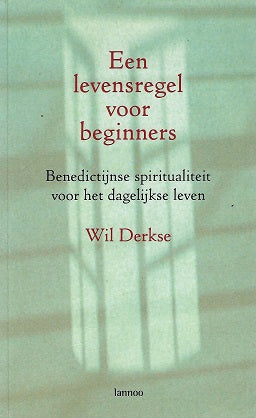 Een levensregel voor beginners / Benedictijnse spiritualiteit voor het dagelijkse leven
