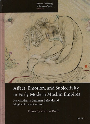 Affect, Emotion, and Subjectivity in Early Modern Muslim Empires