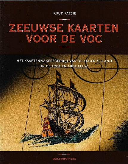 Zeeuwse kaarten voor de VOC / het kaartenmakersbedrijf van de Kamer Zeeland in de 17de en 18de eeuw