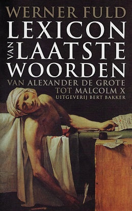 Lexicon van laatste woorden / van Alexander de Grote tot Malcolm X