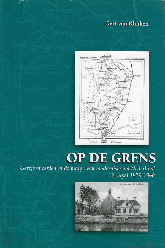 Op de grens / gereformeerden in de marge van moderniserend Nederland Ter Apel 1879-1940