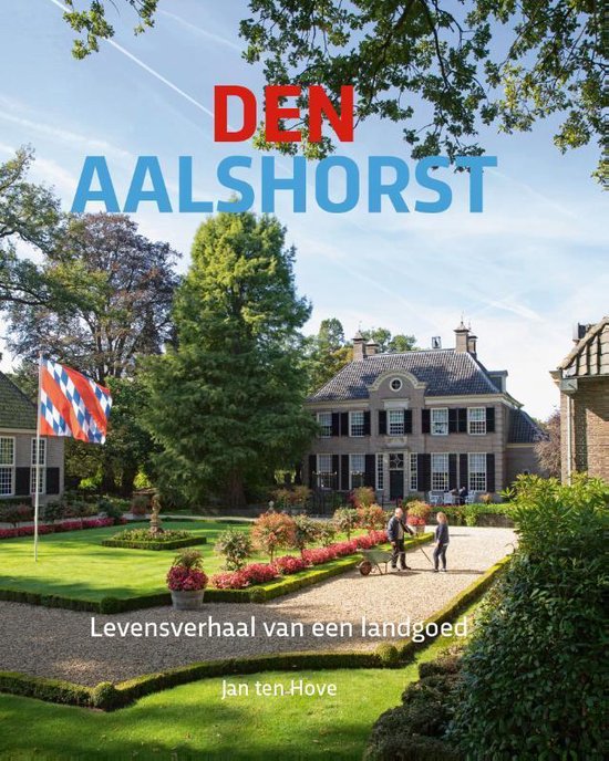 Den Aalshorst / Levensverhaal van een landgoed