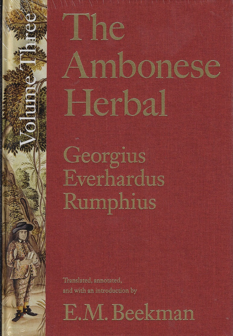 The Ambonese Herbal, Volume 3 / Book V: Dealing with the Remaining Wild Trees in No Particular Order; Book VI: Concerning Shrubs, Domesticall and Wild; Book VII: Containing the Forest Ropes and Creeping Shrubs