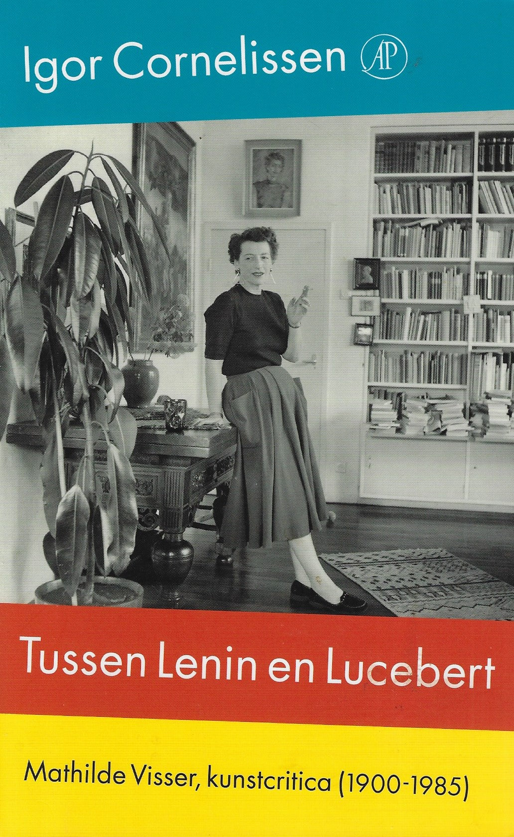 Tussen Lenin en Lucebert / Mathilde Visser, kunstcritica (1900-1985)