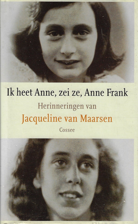 Ik heet Anne, zei ze, Anne Frank / herinneringen van Jacqueline van Maarsen