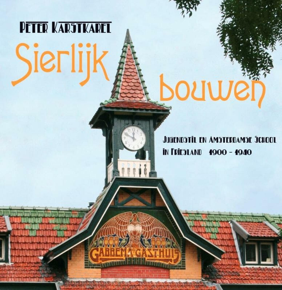 Sierlijk Bouwen / Jugendstil en Amsterdamse school in Friesland 1900-1940
