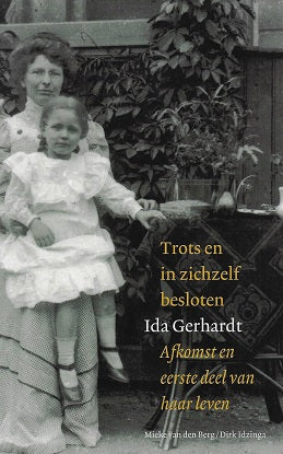 Trots en in zichzelf besloten / Ida Gerhardt : afkomst en eerste deel van haar leven