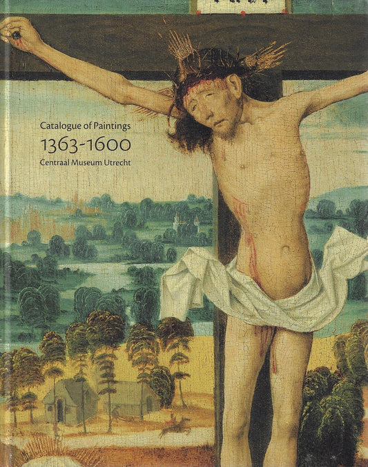 Catalogue of Paintings 1363-1600 / Centraal Museum Utrecht