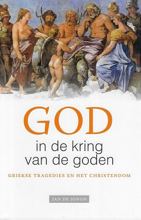 God in de kring van de goden / griekse tragedies en het christendom