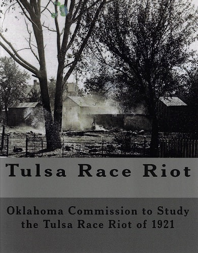 Tulsa Race Riot: A Report by the Oklahoma Commission to Study the Race Riot of 1921 / A Report by the Oklahoma Commission to Study the Race Riot of 1921