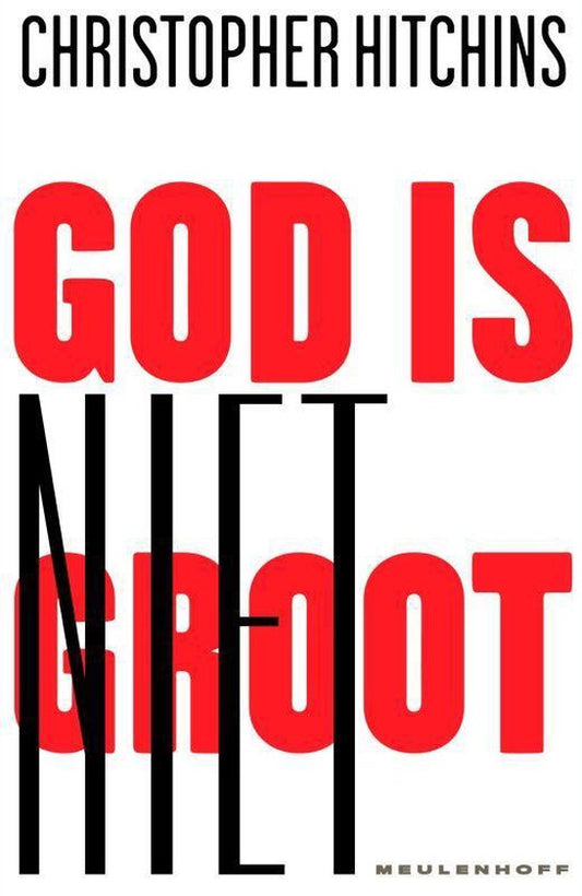 God is niet groot / hoe religie alles vergiftigt