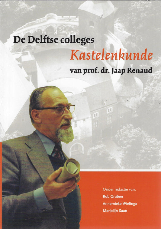De Delftse colleges Kastelenkunde van prof. dr. Jaap Renaud