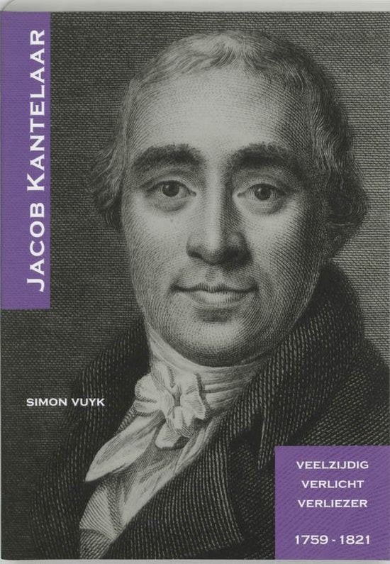 Jacob Kantelaar 1759-1821 / veelzijdig verlicht verliezer