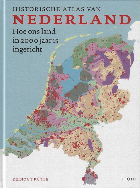 Historische atlas van Nederland / Hoe ons land in 2000 jaar is ingericht