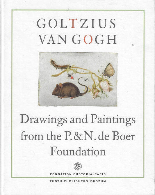 Goltzius to Van Gogh / drawings and paintings from the P. and N. de Boer Foundation