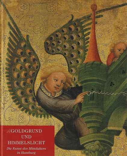 Goldgrund und Himmelslicht / Die Kunst des Mittelalters in Hamburg