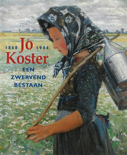Jo Koster 1868-1944 / een zwervend bestaan