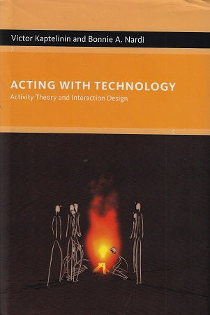 Acting with Technology - Activity Theory and Interaction Design / Activity Theory And Interaction Design
