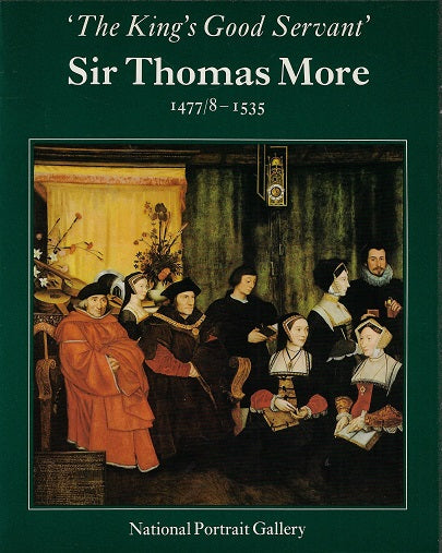 King's Good Servant, Sir Thomas More, 1477/8-1535