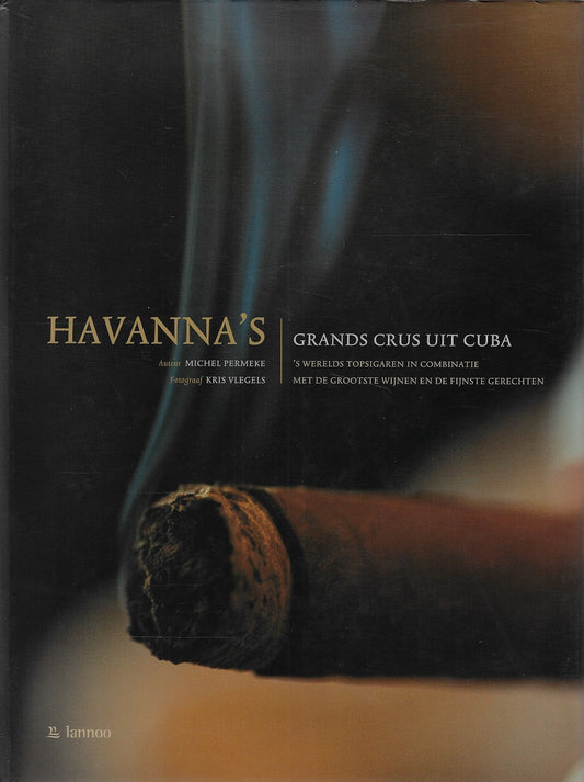 Havanna's, grands crus uit Cuba / 's werelds topsigaren in combinatie met de grootste wijnen en de fijnste gerechten