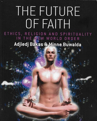 The future of faith / ethics, religion and spirituality in the new world order