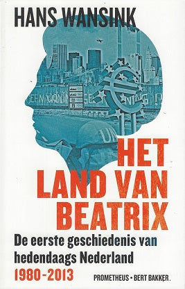 Het land van Beatrix / de eerste geschiedenis van hedendaags Nederland (1980-2013)