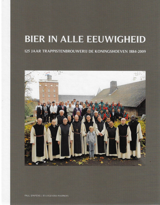 Bier in alle eeuwigheid / 125 jaar trappistenbrouwerij Koningshoeven 1884-2009