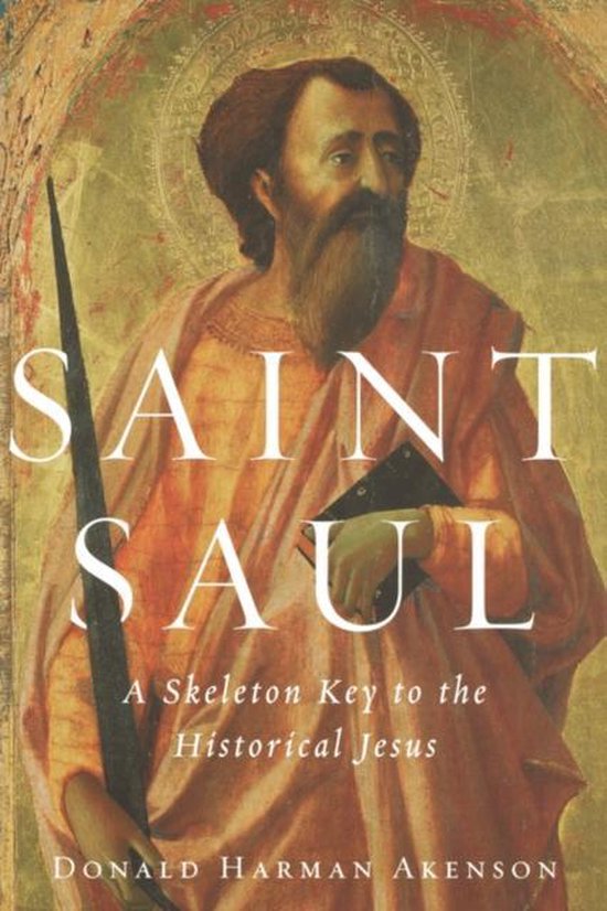 Saint Saul / A Skeleton Key to the Historical Jesus