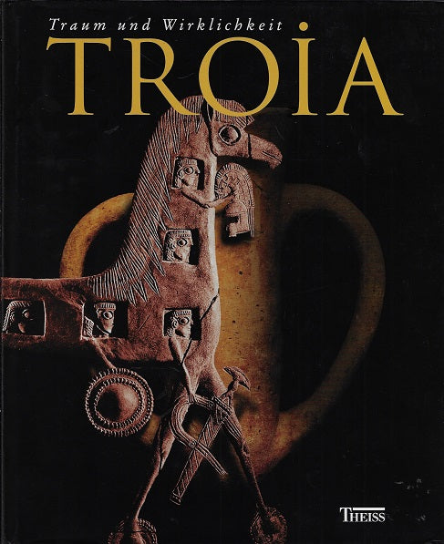 Troia / Traum und Wirklichkeit