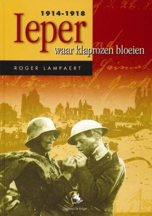 Ieper 1914-1918 / waar klaprozen bloeien