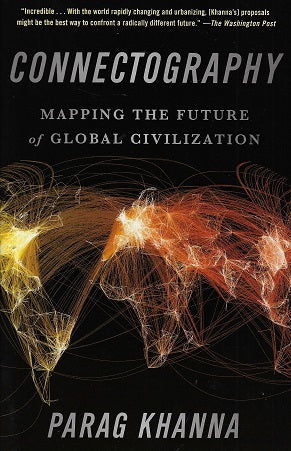 Connectography / Mapping the Future of Global Civilization