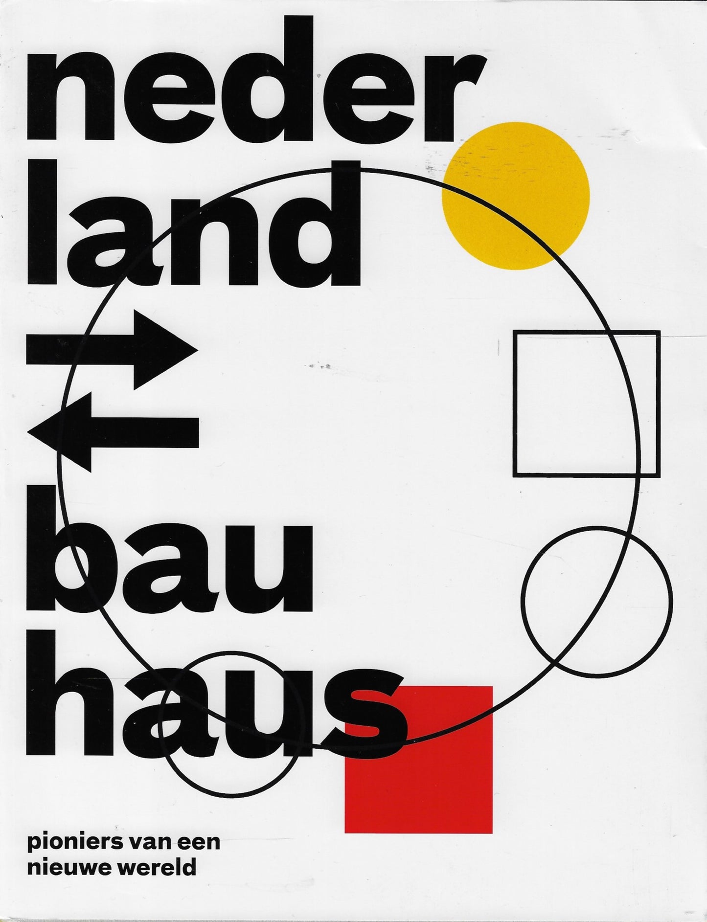 Nederland-Bauhaus / Pioniers van een nieuwe wereld