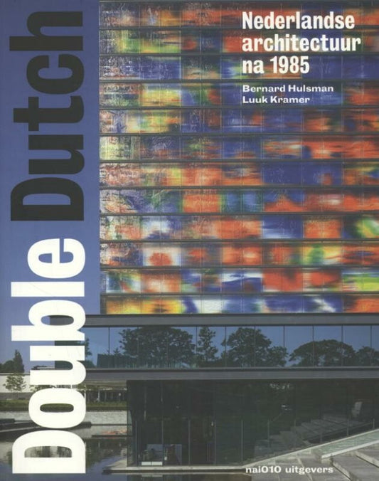 Double Dutch. Nederlandse architectuur na 1985