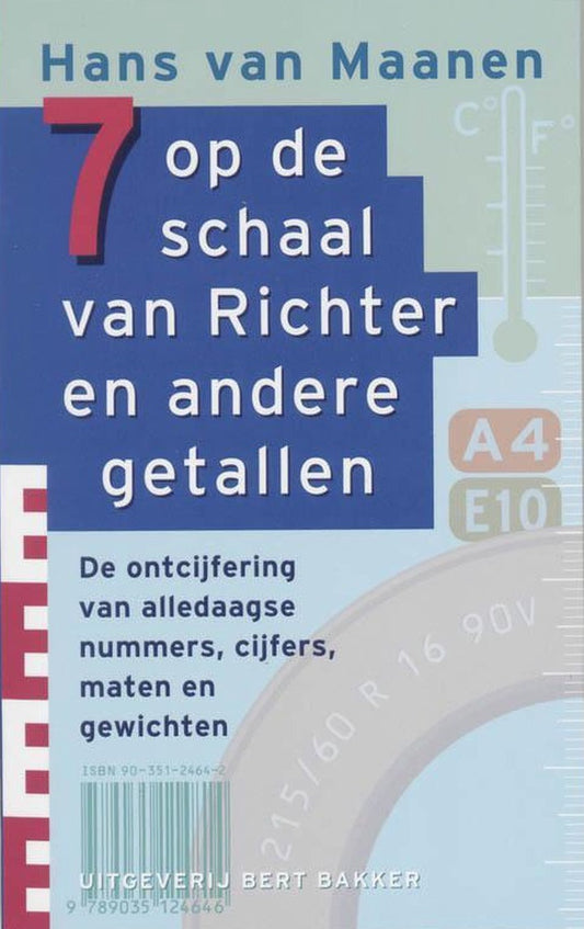 7 op de schaal van Richter en andere getallen / de ontcijfering van alledaagse nummers, cijfers, maten en gewichten