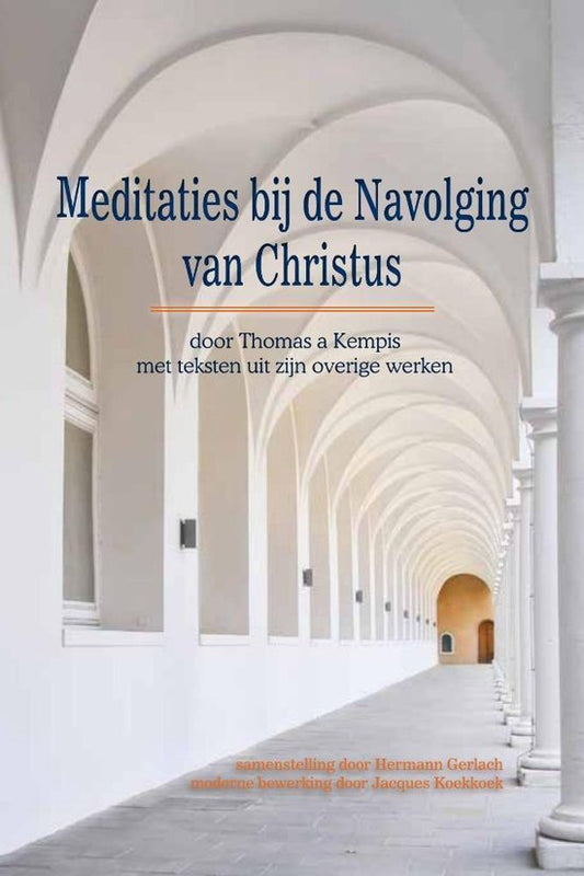 Meditaties bij de Navolging van Christus door Thomas a Kempis / met teksten uit zijn overige werken