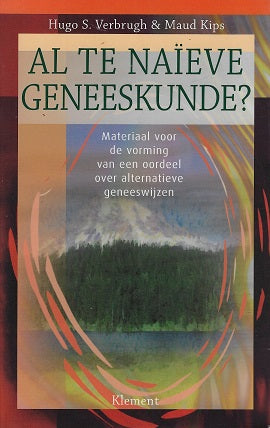 Al te naieve geneeskunde ? / materiaal voor de vorming van een oordeel over alternatieve geneeswijzen