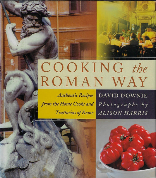 Cooking the Roman Way / Authentic Recipes from the Home Cooks and Trattorias of Rome