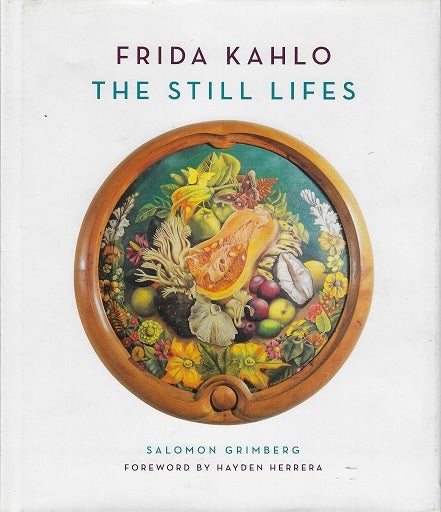 Frida Kahlo: The Still Lifes / The Still Lifes